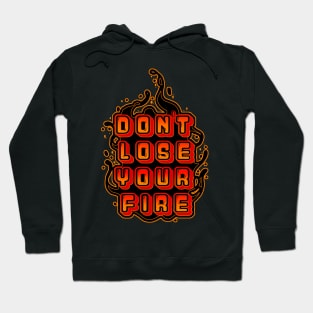 Don't lose your fire Hoodie